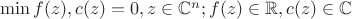 $\min\limits_{}f(z), c(z)=0, z\in \mathbb{C}^n; f(z)\in\mathbb{R}, c(z)\in \mathbb{C}$