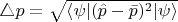 $\triangle p = \sqrt{\langle\psi\vert (\hat{p} - \bar{p})^2\vert\psi\rangle}$