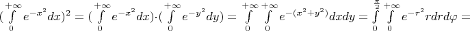 $(\int \limits_0^{+\infty}e^{-x^2}dx)^2=(\int \limits_0^{+\infty}e^{-x^2}dx)  \cdot (\int \limits_0^{+\infty}e^{-y^2}dy)=\int \limits_0^{+\infty}\int \limits_0^{+\infty}e^{-(x^2+y^2)}dxdy=\int \limits_0^{\frac {\pi} 2}\int \limits_0^{+\infty} e^{-r^2}rdr d \varphi= $