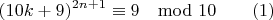 $$(10k+9)^{2n+1}\equiv{9} \mod{10}\qquad \e(1) $$