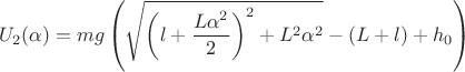 $$U_{2}(\alpha)=mg \left (\sqrt{\left (l+\dfrac{L\alpha^{2}}{2} \right)^{2}+L^{2}{\alpha}^{2}}-(L+l)+h_{0} \right)$$ $$U_{2}(\alpha)=mg \left (\sqrt{\left (l+\dfrac{L\alpha^{2}}{2} \right)^{2}+L^{2}{\alpha}^{2}}-(L+l)+h_{0} \right)$$
