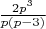 $\frac{2p^{3}}{p(p-3)}$