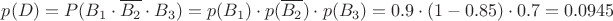$$p(D) = P(B_{1} \cdot \overline{B_{2}} \cdot B_{3})= p(B_{1}) \cdot p(\overline{B_{2}}) \cdot p(B_{3}) = 0.9 \cdot (1-0.85) \cdot 0.7 = 0.0945$$
