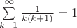 $\sum\limits_{k=1}^\infty \frac{1}{k(k+1)} = 1$