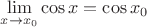$\lim\limits_{x\to x_0}\cos x=\cos x_0$