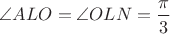 $\angle ALO = \angle OLN = \dfrac {\pi}{3}$