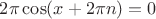 $2\pi\cos(x+2\pi n)=0$