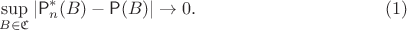 $$\sup_{B\in\mathfrak{C}}|\mathsf{P}^\ast_n(B) - \mathsf{P}(B)|\to 0.\eqno{(1)}$$
