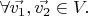 $ \forall  \vec{v_1}, \vec{v_2} \in V.$