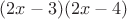 $(2x-3)(2x-4)$