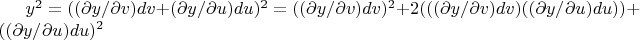 $y^2 =  (( \partial y/ \partial v)dv+(\partial y/ \partial u)du)^2 = (( \partial y/ \partial v)dv)^2+ 2(((\partial y/ \partial v)dv)((\partial y/ \partial u)du))+(( \partial y/ \partial u)du)^2$