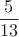 $$\frac{5}{13} $$ $$\frac{5}{13} $$