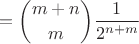 $$={m+n \choose m}\frac{1}{2^{n+m}}$$