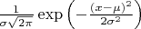 $\frac{1}{\sigma\sqrt{2\pi}}
   \exp\left(-\frac{(x-\mu)^2}{2\sigma^2}\right)$