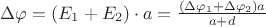 $ \Delta \varphi= (E_1 + E_2)\cdot a = \frac{(\Delta \varphi_1 + \Delta \varphi_2)a}{a+d} $