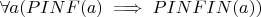 $
\forall a ( PINF(a)  \implies  PINFIN(a) )
$