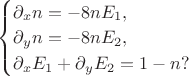 $
\begin{equation*}
\begin{cases}
\partial_x n = -8 n E_1, \\
\partial_y n = -8 n E_2, \\
\partial_x E_1 + \partial_y E_2 = 1 - n?
\end{cases}
\end{equation*}
$