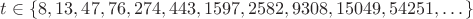 $t \in \{8,13,47,76,274,443,1597,2582,9308,15049,54251,\dots\}$