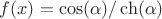 $f(x)=\cos(\alpha)/\ch(\alpha)$