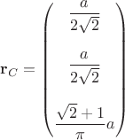 $$
\mathbf r_C = \begin{pmatrix}\dfrac{a}{2 \sqrt 2} \\ \\ \dfrac{a}{2 \sqrt 2} \\ \\ \dfrac{\sqrt 2 + 1}{\pi} a\end{pmatrix} $$