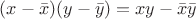 $(x-\bar{x})(y-\bar{y})=xy-\bar{x}\bar{y}$