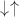 $\downarrow \uparrow $