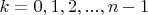 $k=0,1,2,...,n-1$