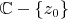 $\mathbb{C}-\{z_0\}$