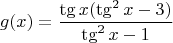 $$g(x)=\dfrac{\tg x (\tg^2 x - 3)}{\tg^2 x -1}$$