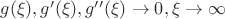 $g(\xi), g'(\xi), g''(\xi) \rightarrow 0, \xi \rightarrow \infty$