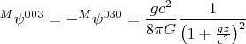 $$ {}^{M} \psi^{003}=-{}^{M} \psi^{030}=\frac{g c^2}{8 \pi G} \frac{1}{\left( 1+\frac{gz}{c^2} \right)^2} $$