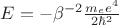 $E =  - \beta ^{ - 2} \frac{{m_e e^4 }}{{2\hbar ^2 }}$
