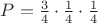 $P=\frac34 \cdot \frac14 \cdot \frac14$