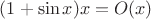 $(1+\sin x)x=O(x)$