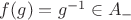 $f(g)=g^{-1} \in A_-$