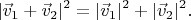 $$|\vec v_1+\vec v_2|^2=|\vec v_1|^2+|\vec v_2|^2.$$