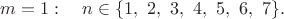 $m=1:\quad n\in\{1,\ 2,\ 3,\ 4,\ 5,\ 6,\ 7\}.$