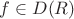 $f \in D(R)$