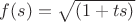 $f(s)=\sqrt{(1+ts)}$