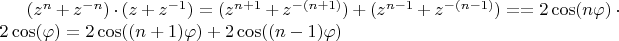 $(z^{n}+z^{-n})\cdot(z+z^{-1})=(z^{n+1}+z^{-(n+1)})+(z^{n-1}+z^{-(n-1)}) == 2\cos(n\varphi)\cdot 2\cos(\varphi)=2\cos((n+1)\varphi)+2\cos((n-1)\varphi)$