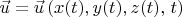 $ \vec u = \vec u\left( {x(t),y(t),z(t),\left. t \right)} \right. $