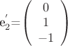 $ $e_2^'$=\left( \begin{array}{c} 0 & 1 & -1\end{array} \right)$
