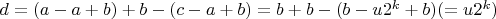 $d=(a-a+b)+b-(c-a+b)=b+b-(b-u2^k+b) (=u2^k)$