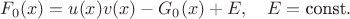 $$F_0(x)=u(x)v(x)-G_0(x)+E,\quad E=\textnormal{const}.$$