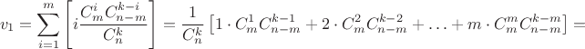 $$v_1= \sum_{i=1}^m \left[ i \frac{C_m^i C_{n-m}^{k-i}}{C_n^k}\right] =\frac{1}{C_n^k} \left[ 1\cdot C_m^1 C_{n-m}^{k-1}+2\cdot C_m^2 C_{n-m}^{k-2}+\ldots+m\cdot C_m^m C_{n-m}^{k-m}\right]=$$