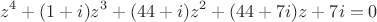 \[{z^4} + (1 + i){z^3} + (44 + i){z^2} + (44 + 7i)z + 7i = 0\]