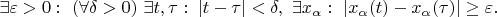 $\exists \varepsilon > 0:\ (\forall \delta > 0)\ \exists t,\tau:\;|t-\tau|<\delta,\ \exists x_{\alpha}:\ |x_{\alpha}(t) - x_{\alpha}(\tau)| \ge \varepsilon.$
