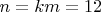 $n=km=12$