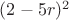 $(2-5r)^2$