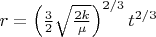 $r=\left ( \frac{3}{2}\sqrt{\frac{2k}{\mu }} \right )^{2/3}t^{2/3}$